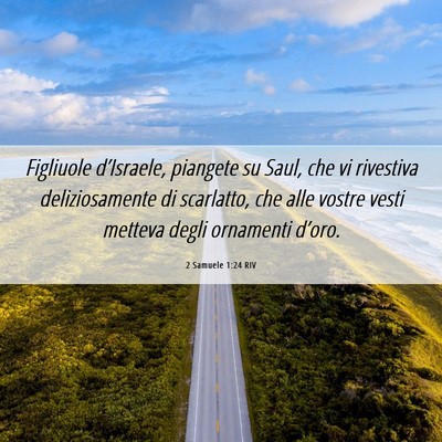 Picture 06 - 2 Samuele 1:24 RIV - Figliuole d’Israele, piangete su Saul, che vi - Bible Verse Picture
