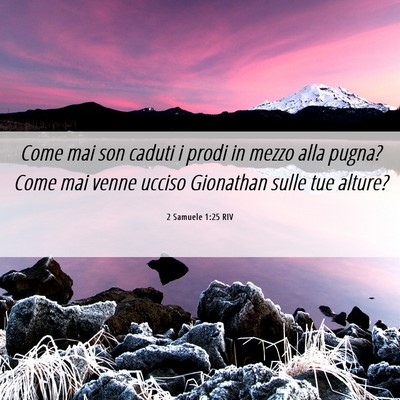 Picture 06 - 2 Samuele 1:25 RIV - Come mai son caduti i prodi in mezzo alla pugna? - Bible Verse Picture