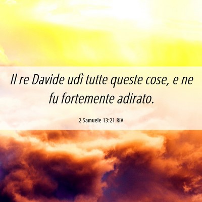 Picture 06 - 2 Samuele 13:21 RIV - Il re Davide udì tutte queste cose, e ne fu - Bible Verse Picture