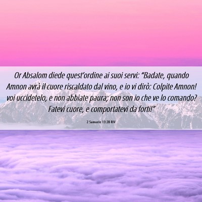Picture 06 - 2 Samuele 13:28 RIV - Or Absalom diede quest’ordine ai suoi servi: - Bible Verse Picture