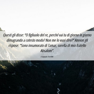 Picture 06 - 2 Samuele 13:4 RIV - Questi gli disse: “O figliuolo del re, perché - Bible Verse Picture