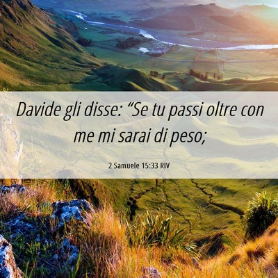 Picture 06 - 2 Samuele 15:33 RIV - Davide gli disse: “Se tu passi oltre con me mi - Bible Verse Picture
