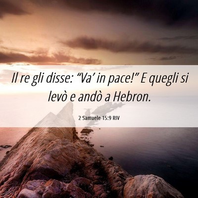 Picture 06 - 2 Samuele 15:9 RIV - Il re gli disse: “Va’ in pace!” E quegli si - Bible Verse Picture