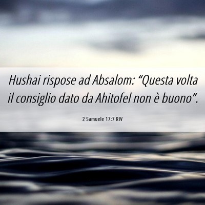 Picture 06 - 2 Samuele 17:7 RIV - Hushai rispose ad Absalom: “Questa volta il - Bible Verse Picture