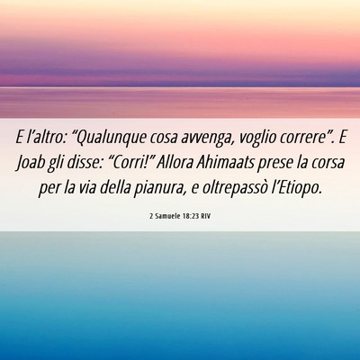 Picture 06 - 2 Samuele 18:23 RIV - E l’altro: “Qualunque cosa avvenga, voglio - Bible Verse Picture