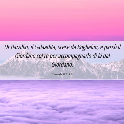 Picture 06 - 2 Samuele 19:31 RIV - Or Barzillai, il Galaadita, scese da Roghelim, e - Bible Verse Picture