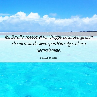 Picture 06 - 2 Samuele 19:34 RIV - Ma Barzillai rispose al re: “Troppo pochi son - Bible Verse Picture
