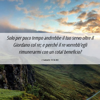 Picture 06 - 2 Samuele 19:36 RIV - Solo per poco tempo andrebbe il tuo servo oltre - Bible Verse Picture