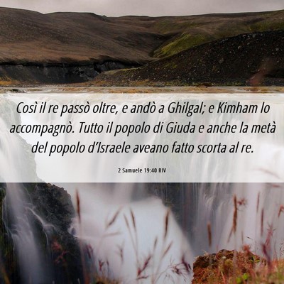 Picture 06 - 2 Samuele 19:40 RIV - Così il re passò oltre, e andò a Ghilgal; e - Bible Verse Picture