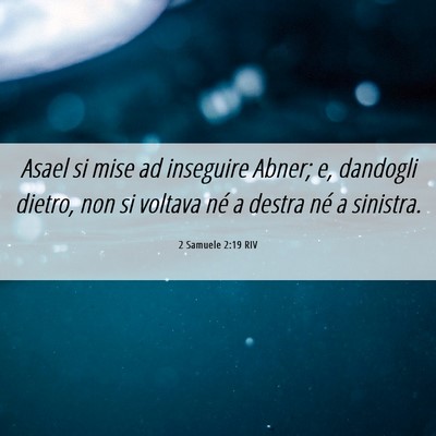 Picture 06 - 2 Samuele 2:19 RIV - Asael si mise ad inseguire Abner; e, dandogli - Bible Verse Picture
