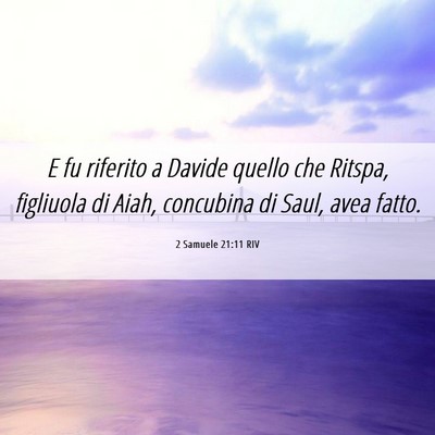 Picture 06 - 2 Samuele 21:11 RIV - E fu riferito a Davide quello che Ritspa, - Bible Verse Picture