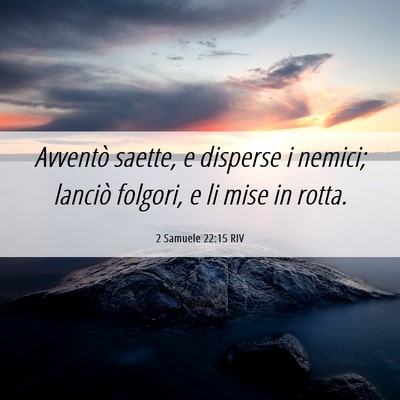 Picture 06 - 2 Samuele 22:15 RIV - Avventò saette, e disperse i nemici; lanciò - Bible Verse Picture
