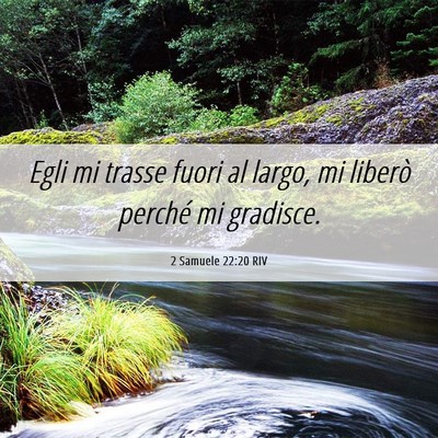 Picture 06 - 2 Samuele 22:20 RIV - Egli mi trasse fuori al largo, mi liberò perché - Bible Verse Picture