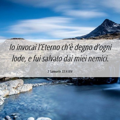 Picture 06 - 2 Samuele 22:4 RIV - Io invocai l’Eterno ch’è degno d’ogni - Bible Verse Picture