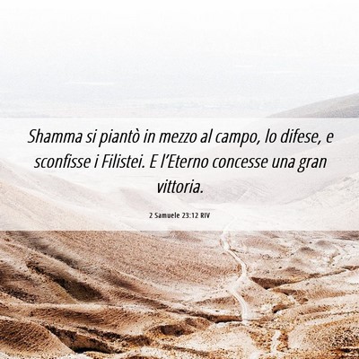 Picture 06 - 2 Samuele 23:12 RIV - Shamma si piantò in mezzo al campo, lo difese, e - Bible Verse Picture