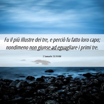 Picture 06 - 2 Samuele 23:19 RIV - Fu il più illustre dei tre, e perciò fu fatto - Bible Verse Picture
