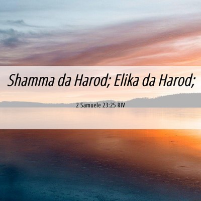 Picture 06 - 2 Samuele 23:25 RIV - Shamma da Harod; Elika da - Bible Verse Picture
