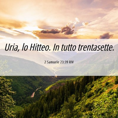 Picture 06 - 2 Samuele 23:39 RIV - Uria, lo Hitteo. In tutto - Bible Verse Picture