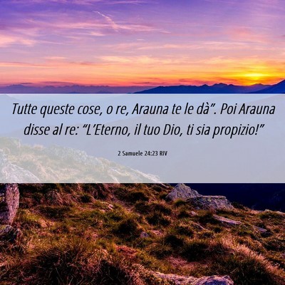 Picture 06 - 2 Samuele 24:23 RIV - Tutte queste cose, o re, Arauna te le dà”. Poi - Bible Verse Picture