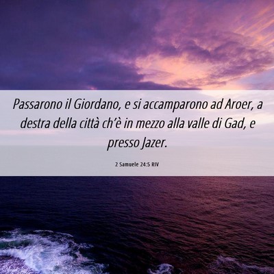 Picture 06 - 2 Samuele 24:5 RIV - Passarono il Giordano, e si accamparono ad Aroer, - Bible Verse Picture
