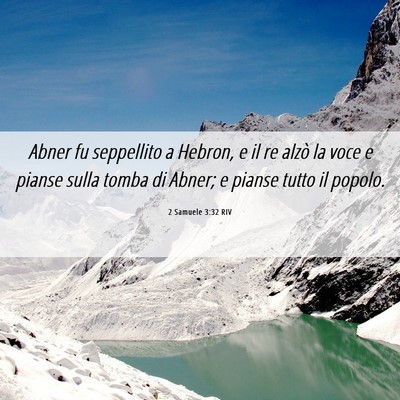 Picture 06 - 2 Samuele 3:32 RIV - Abner fu seppellito a Hebron, e il re alzò la - Bible Verse Picture
