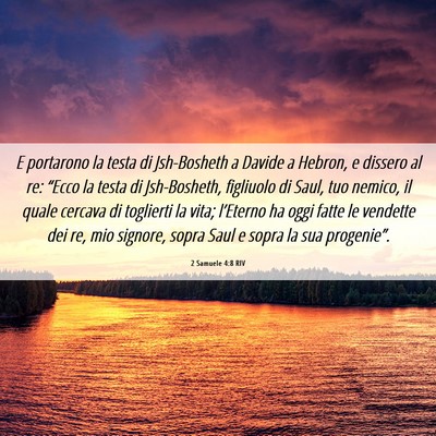 Picture 06 - 2 Samuele 4:8 RIV - E portarono la testa di Jsh-Bosheth a Davide a - Bible Verse Picture