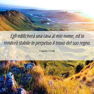 Picture 06 - 2 Samuele 7:13 RIV - Egli edificherà una casa al mio nome, ed io - Bible Verse Picture