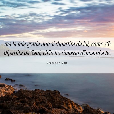 Picture 06 - 2 Samuele 7:15 RIV - ma la mia grazia non si dipartirà da lui, come - Bible Verse Picture