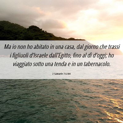 Picture 06 - 2 Samuele 7:6 RIV - Ma io non ho abitato in una casa, dal giorno che - Bible Verse Picture