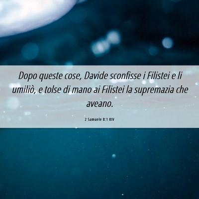 Picture 06 - 2 Samuele 8:1 RIV - Dopo queste cose, Davide sconfisse i Filistei e - Bible Verse Picture