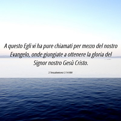 Picture 06 - 2 Tessalonicesi 2:14 RIV - A questo Egli vi ha pure chiamati per mezzo del - Bible Verse Picture