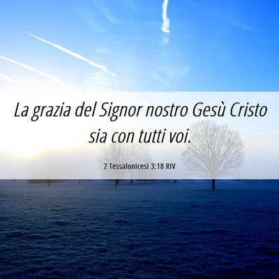 Picture 06 - 2 Tessalonicesi 3:18 RIV - La grazia del Signor nostro Gesù Cristo sia con - Bible Verse Picture