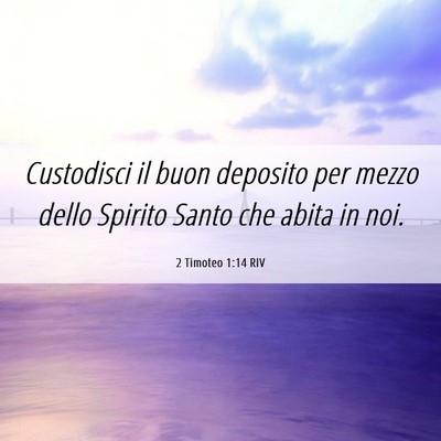 Picture 06 - 2 Timoteo 1:14 RIV - Custodisci il buon deposito per mezzo dello - Bible Verse Picture