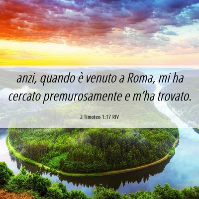 Picture 06 - 2 Timoteo 1:17 RIV - anzi, quando è venuto a Roma, mi ha cercato - Bible Verse Picture