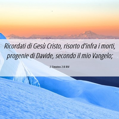 Picture 06 - 2 Timoteo 2:8 RIV - Ricordati di Gesù Cristo, risorto d’infra i - Bible Verse Picture