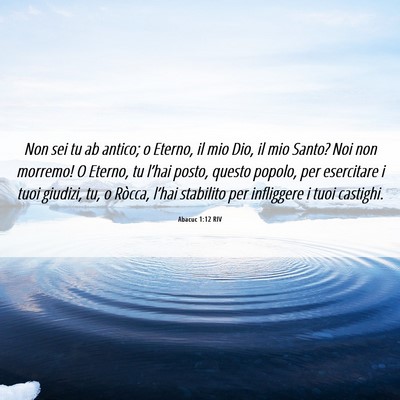 Picture 06 - Abacuc 1:12 RIV - Non sei tu ab antico; o Eterno, il mio Dio, il - Bible Verse Picture