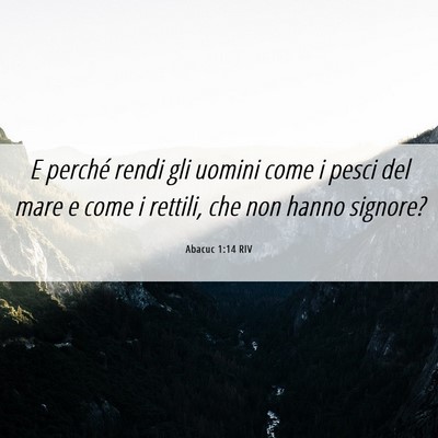 Picture 06 - Abacuc 1:14 RIV - E perché rendi gli uomini come i pesci del mare - Bible Verse Picture