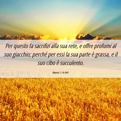 Picture 06 - Abacuc 1:16 RIV - Per questo fa sacrifizi alla sua rete, e offre - Bible Verse Picture