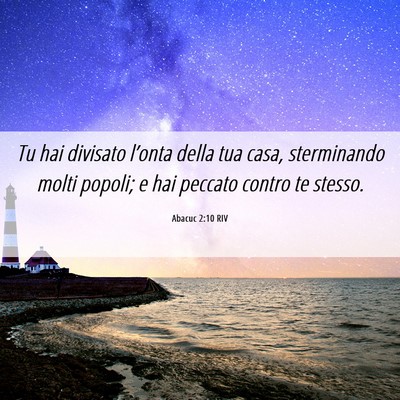 Picture 06 - Abacuc 2:10 RIV - Tu hai divisato l’onta della tua casa, - Bible Verse Picture