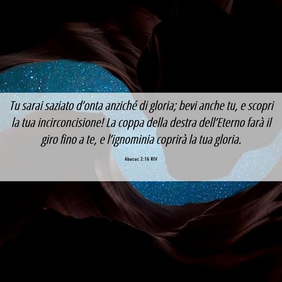 Picture 06 - Abacuc 2:16 RIV - Tu sarai saziato d’onta anziché di gloria; - Bible Verse Picture