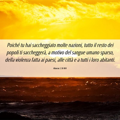 Picture 06 - Abacuc 2:8 RIV - Poiché tu hai saccheggiato molte nazioni, tutto - Bible Verse Picture