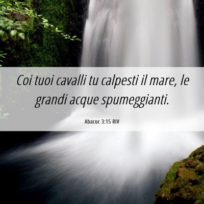 Picture 06 - Abacuc 3:15 RIV - Coi tuoi cavalli tu calpesti il mare, le grandi - Bible Verse Picture