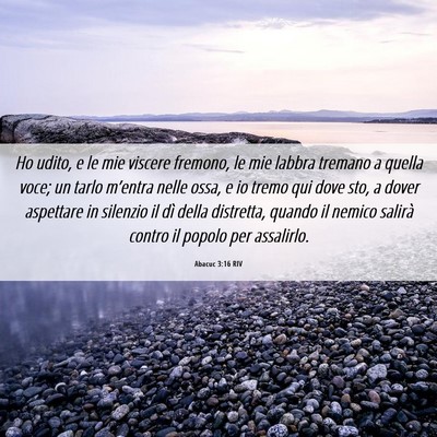 Picture 06 - Abacuc 3:16 RIV - Ho udito, e le mie viscere fremono, le mie labbra - Bible Verse Picture