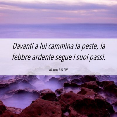 Picture 06 - Abacuc 3:5 RIV - Davanti a lui cammina la peste, la febbre ardente - Bible Verse Picture