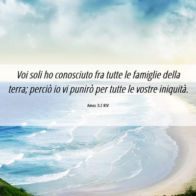 Picture 06 - Amos 3:2 RIV - Voi soli ho conosciuto fra tutte le famiglie - Bible Verse Picture
