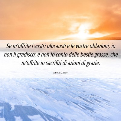 Picture 06 - Amos 5:22 RIV - Se m’offrite i vostri olocausti e le vostre - Bible Verse Picture