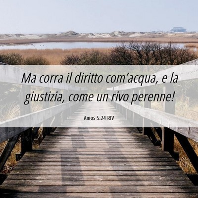 Picture 06 - Amos 5:24 RIV - Ma corra il diritto com’acqua, e la giustizia, - Bible Verse Picture