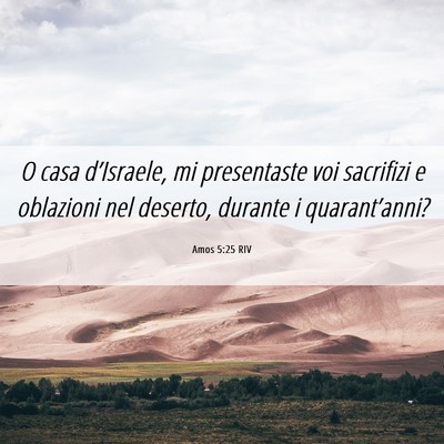 Picture 06 - Amos 5:25 RIV - O casa d’Israele, mi presentaste voi sacrifizi - Bible Verse Picture