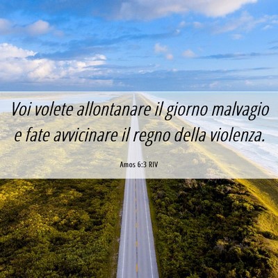 Picture 06 - Amos 6:3 RIV - Voi volete allontanare il giorno malvagio e fate - Bible Verse Picture