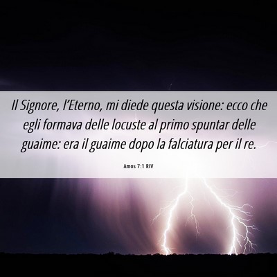 Picture 06 - Amos 7:1 RIV - Il Signore, l’Eterno, mi diede questa visione: - Bible Verse Picture